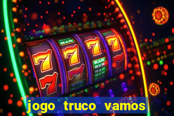 jogo truco vamos paga mesmo